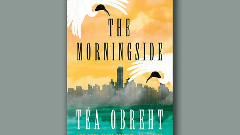 Discover the captivating world of "The Morningside" by Téa Obreht in this exclusive book excerpt!